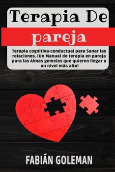 Paperback Terapia de Pareja: Terapia cognitiva-conductual para Sanar las relaciones. iUn Manual de terapia en pareja para las Almas gemelas que qui [Spanish] Book