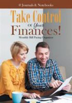 Paperback Take Control Of Your Finances! Monthly Bill Paying Organizer Book