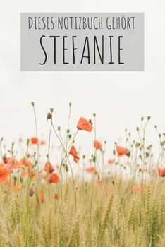 Dieses Notizbuch Geh�rt Stefanie: Notebook Notizbuch College Liniert Journal Linien Din A5 120 Seiten I Schulheft I Skizzenbuch I Tagebuch I Personalisiert I Vorname I Name I Blumen I Bunt I Stefanie