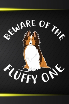 Beware Of The Fluffy One Notebook Journal: 110 Blank Lined Papers - 6x9 Personalized Customized Collie Notebook Journal Gift For Collie Puppy Owners and Lovers