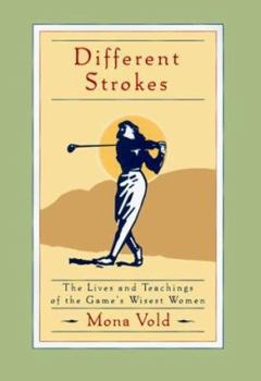 Hardcover Different Strokes: The Lives and Teachings of the Game's Wisest Women Book