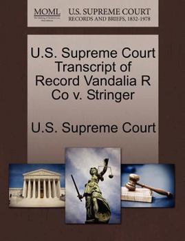 Paperback U.S. Supreme Court Transcript of Record Vandalia R Co V. Stringer Book