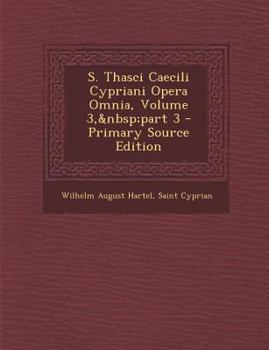 Paperback S. Thasci Caecili Cypriani Opera Omnia, Volume 3, Part 3 [Latin] Book