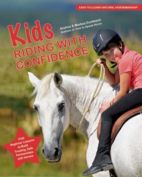Hardcover Kids Riding with Confidence: Fun, Beginner Lessons to Build Trusting, Safe Partnerships with Horses Book