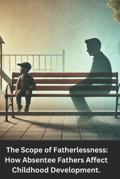 Paperback The Scope of Fatherlessness: How Absentee Fathers Affect Childhood Development Book