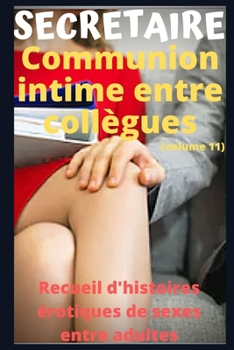 Paperback SECRETAIRE - Communion intime entre coll?gues (volume 11): Recueil d'histoires ?rotiques de sexe entre adultes dans le cadre professionnel [French] Book