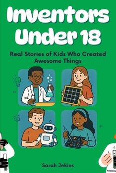 Paperback Inventors Under 18: Real Stories of Kids Who Created Awesome Things Book