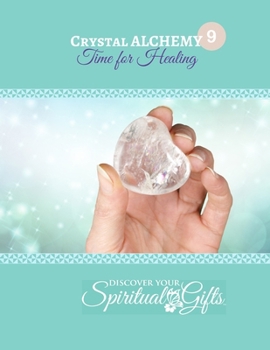 Crystal Alchemy: 09 Healing: Time for Healing