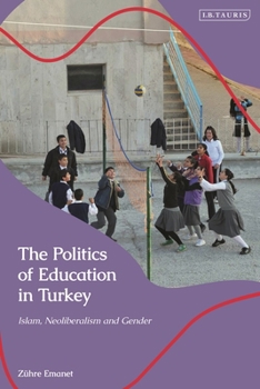 Hardcover The Politics of Education in Turkey: Islam, Neoliberalism and Gender Book