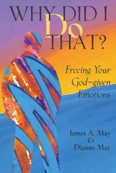 Paperback Why Did I Do That?: Freeing Your God-Given Emotions Book