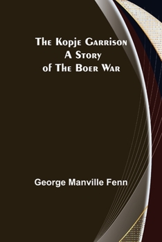 Paperback The Kopje Garrison: A Story of the Boer War Book