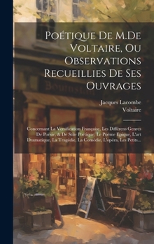 Hardcover Poétique De M.De Voltaire, Ou Observations Recueillies De Ses Ouvrages: Concernant La Versification Française, Les Différens Genres De Poësie, & De St [French] Book