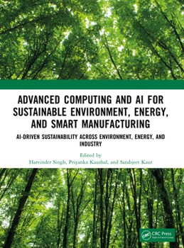 Paperback Advanced Computing and AI for Sustainable Environment, Energy, and Smart Manufacturing: Ai-Driven Sustainability Across Environment, Energy, and Indus Book