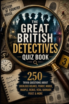 The Great British Detectives Quiz Book: 250 Trivia Questions About Sherlock Holmes, Poirot, Morse, Marple, Rebus, Vera, Barnaby, Frost & More (Cool Quiz Books)