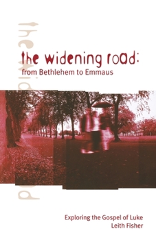 Paperback The Widening Road: From Bethlehem to Emmaus: Exploring the Gospel of Luke Book