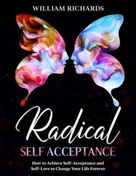 Paperback Radical Self Acceptance: How To Achieve Self-Acceptance And Self-Love to Change Your Life Forever Book