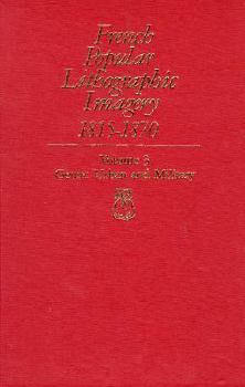 French Popular Lithographic Imagery, 1815-1870, Volume 3: Urban and Military (Chicago Visual Library-French Popular Lithographic Imagery)