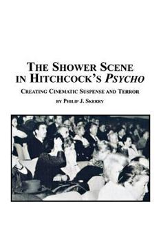 Paperback The Shower Scene in Hitchcock's Psycho: Creating Cinematic Suspense and Terror Book