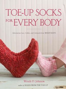 Paperback Toe-Up Socks for Every Body: Adventurous Lace, Cables, and Colorwork from Wendy Knits Book