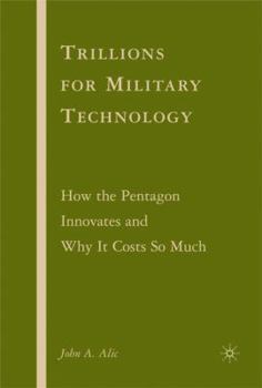 Hardcover Trillions for Military Technology: How the Pentagon Innovates and Why It Costs So Much Book