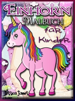 Hardcover Einhorn-Malbuch f?r Kinder: Einhorn-M?dchen-Malbuch - Einhorn-Malbuch Kind - Reisendes Einhorn-Malbuch - Marker-Malb?cher Kinder - Regenbogen-Malb [German] Book