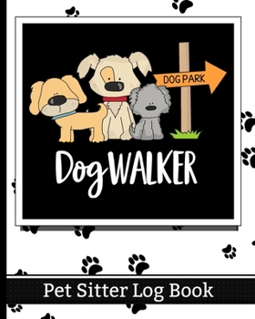 Paperback Dog Walker - Pet Sitter Log Book: Essential Notebook for Pet Sitting - Keep Client Information, Responsibilities, Pet Care Profiles & Routines All in Book