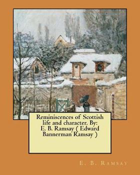 Paperback Reminiscences of Scottish life and character. By: E. B. Ramsay ( Edward Bannerman Ramsay ) Book