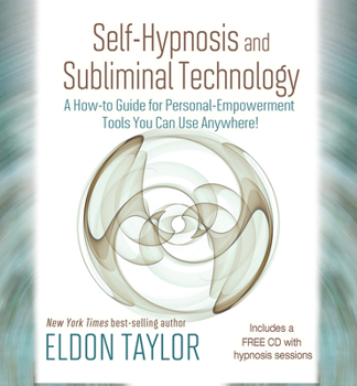 Hardcover Self-Hypnosis and Subliminal Technology: A How-To Guide for Personal-Empowerment Tools You Can Use Anywhere! [With CD (Audio)] Book