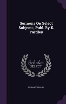 Hardcover Sermons On Select Subjects, Publ. By E. Yardley Book