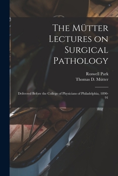 Paperback The Mütter Lectures on Surgical Pathology: Delivered Before the College of Physicians of Philadelphia, 1890-91 Book