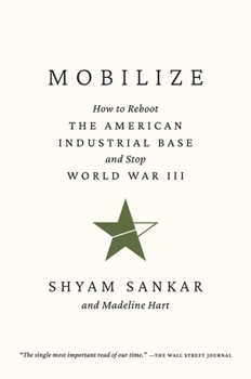 Hardcover Mobilize: How to Reboot the American Industrial Base and Stop World War III Book
