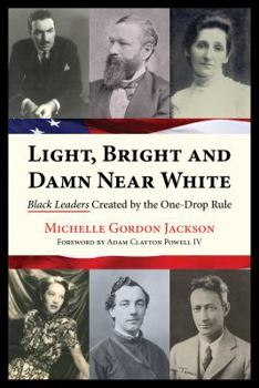 Paperback Light, Bright and Damn Near White: Black Leaders Created by the One-Drop Rule Book