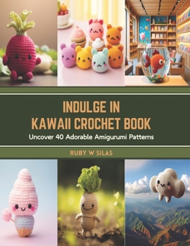 Paperback Indulge in Kawaii Crochet Book: Uncover 40 Adorable Amigurumi Patterns Book