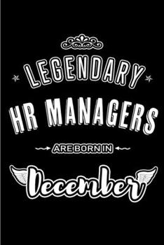Paperback Legendary HR Managers are born in December: Blank Lined profession Journal Notebooks Diary as Appreciation, Birthday, Welcome, Farewell, Thank You, Ch Book
