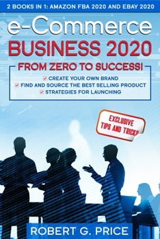 Paperback e-Commerce Business 2020 from Zero to Success!: 2 BOOKS IN 1: AMAZON FBA 2020 and eBay 2020 Book
