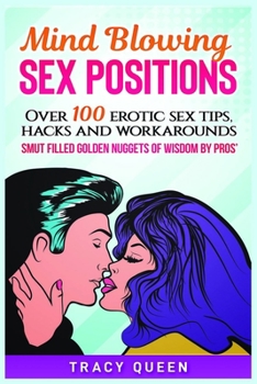 Paperback Mind Blowing Sex Positions: Over 100 Erotic Sex Tips, Hacks, And Workarounds. Smut Filled Golden Nuggets Of Wisdom By Pros' Book