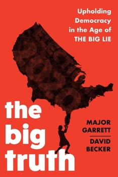 Paperback The Big Truth: Upholding Democracy in the Age of "The Big Lie" Book
