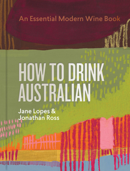 Hardcover How to Drink Australian: An Essential Modern Wine Book