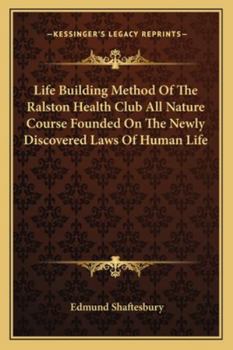 Life Building Method Of The Ralston Health Club All Nature Course Founded On The Newly Discovered Laws Of Human Life