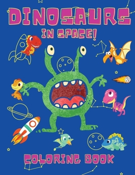 Paperback Dinosaurs in Space Coloring Book: Coloring Books for Boys, Girls, & Kids Ages 2-4 4-8 -Dinosaurs Coloring Book - Space Coloring Book For Kids - Activi [Large Print] Book