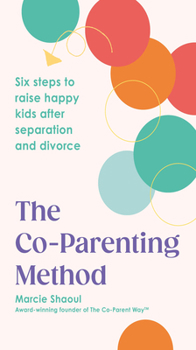 Paperback The Co-Parenting Method: Six Steps to Raise Happy Kids After Separation and Divorce Book