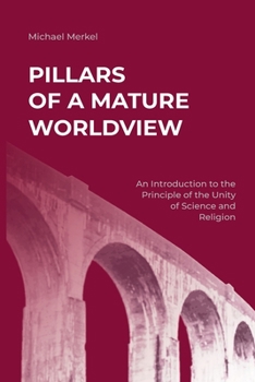 Paperback Pillars of a Mature Worldview: An Introduction to the Principle of the Unity of Science and Religion Book