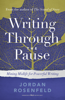 Paperback Writing Through the Pause: Mining Midlife for Powerful Writing Book