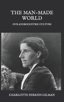 Paperback The Man-Made World: Our Androcentric Culture Book