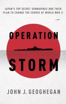 Hardcover Operation Storm: Japan's Top Secret Submarines and Its Plan to Change the Course of World War II Book