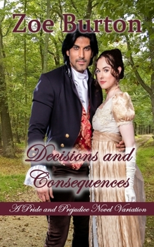 Paperback Decisions and Consequences: A Pride & Prejudice Novel Variation Book