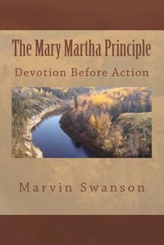 Paperback The Mary Martha Principle: Devotion Before Action Book