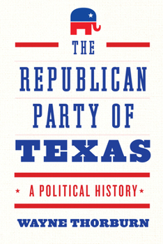 Hardcover The Republican Party of Texas: A Political History Book