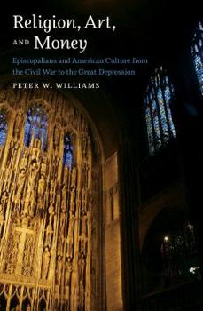 Paperback Religion, Art, and Money: Episcopalians and American Culture from the Civil War to the Great Depression Book