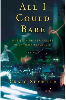 Hardcover All I Could Bare: My Life in the Strip Clubs of Gay Washington, D.C. Book